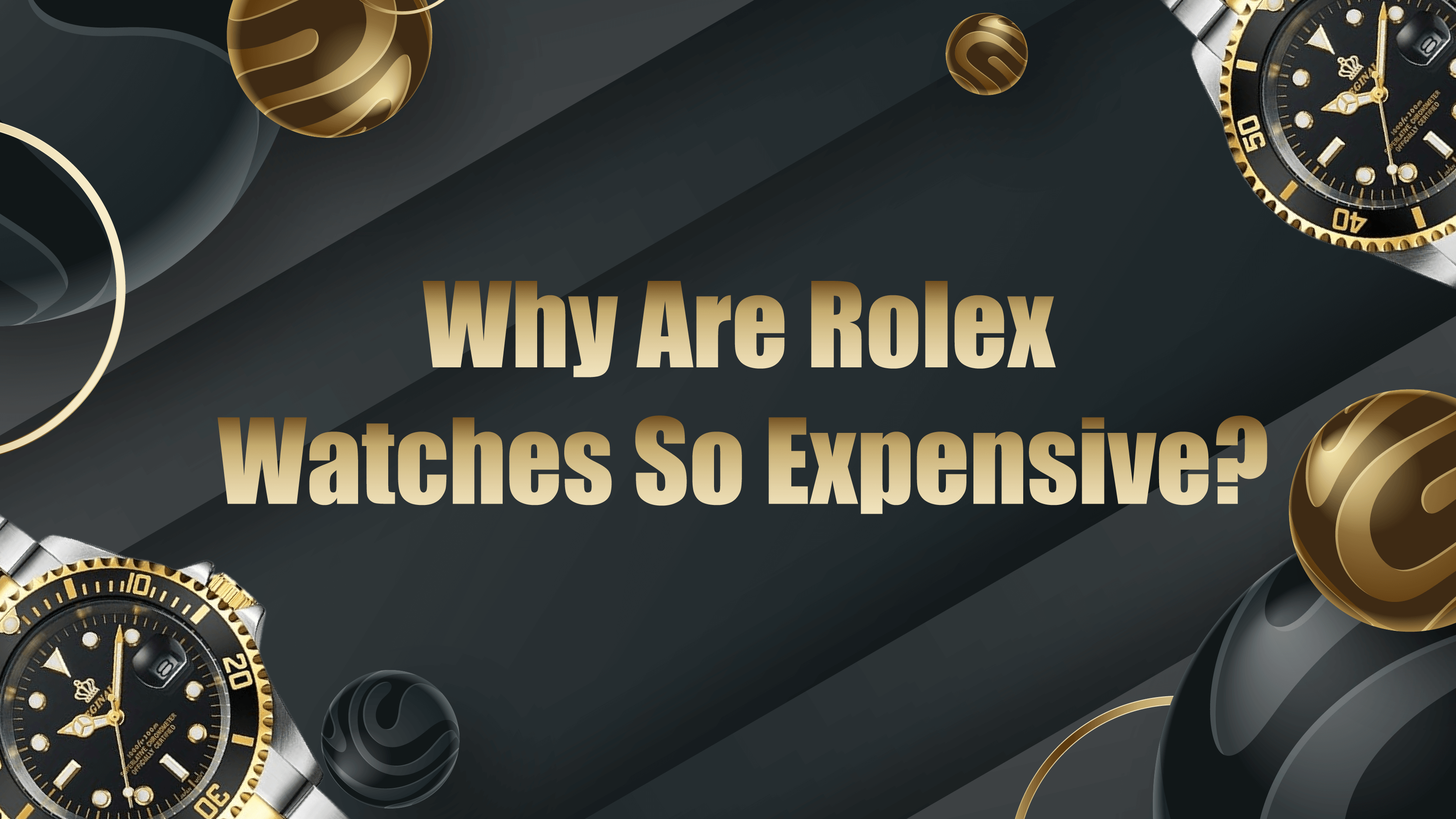 Why Are Rolex Watches So Expensive? Uncover the Real Reasons Behind the Price Tag