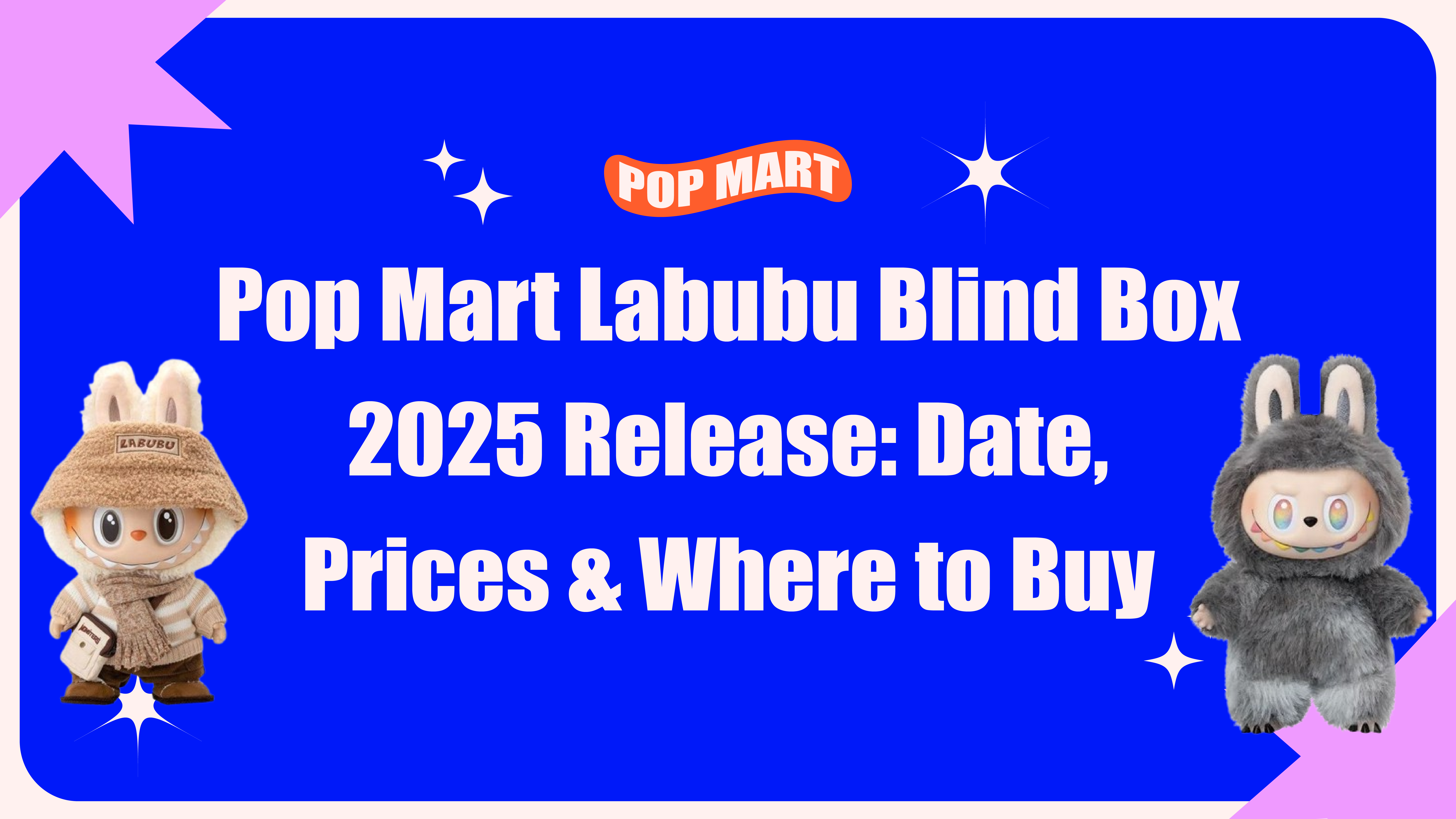 Pop Mart Labubu Blind Box 2025 Release: Date, Prices & Where to Buy