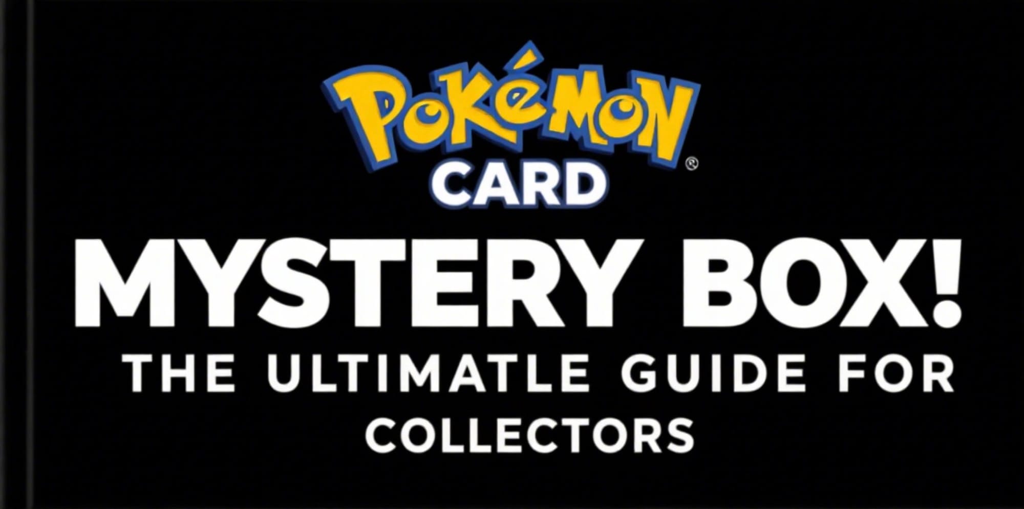 Pokémon Card Mystery Box: The Ultimate Guide for Collectors