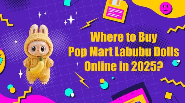 Where to Buy Pop Mart Labubu Dolls Online in 2025