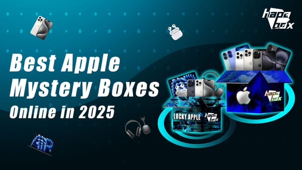 Level Up Your Apple Wishlist: Unboxing the Thrill with HapaBox Mystery Boxes